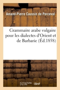 Grammaire arabe vulgaire pour les dialectes d'Orient et de Barbarie