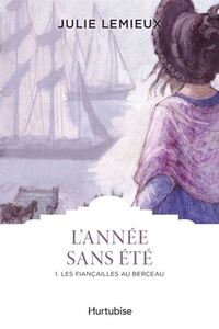 L'ANNEE SANS ETE T 01 LES FIANCAILLES AU BERCEAU