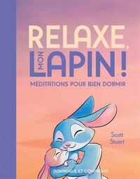 RELAXE, MON LAPIN ! MEDITATIONS POUR BIEN DORMIR