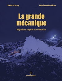 La grande mécanique - Migrations, regards sur l’inhumain