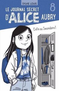 LE JOURNAL SECRET D'ALICE AUBRY V 08 ENFIN AU SECONDAIRE !