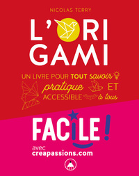 FAIRE DE L'ORIGAMI - UN LIVRE POUR TOUT SAVOIR, PRATIQUE ET ACCESSIBLE A TOUS