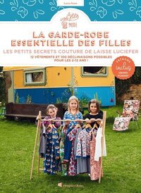La garde-robe essentielle des filles - 12 vêtements et 100 déclinaisons possibles pour les 2-12 ans