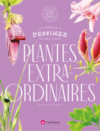 DESSINER LES PLANTES EXTRAORDINAIRES - 25 ESPECES A DESSINER EN PAS-A-PAS