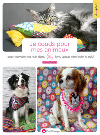 Je couds pour mes animaux - Jeux et accessoires pour chats, chiens, furets, lapins et autres boules