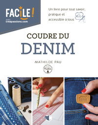 Coudre du denim - Un livre pour tout savoir, pratique et accessible à tous