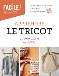 Apprendre le tricot - Un livre pour tout savoir, pratique et accessible à tous