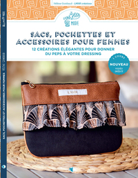 SACS, POCHETTES ET ACCESSOIRES POUR FEMMES - NOUVELLE EDITION - 12 CREATIONS ELEGANTES POUR DONNER D