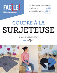 Coudre à la surjeteuse - Un livre pour tout savoir, pratique et accessible à tous