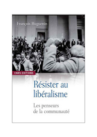 RESISTER AU LIBERALISME. LES PENSEURS DE LA COMMUNAUTE