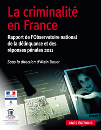 LA CRIMINALITE EN FRANCE. RAPPORT DE L'OBSERVATOIRE NATIONAL DE LA DELINQUANCE, 2011