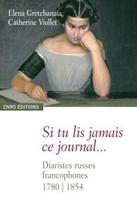 Si tu lis jamais ce journal. Diaristes russes francophones 1780-1854