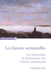 LIAISONS SURNATURELLES - UNE ANTHRPOLOGIE DU MEDIUMNISTE...