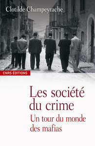 LES SOCIETES DU CRIME-UN TOUR DU MONDE DES MAFIAS