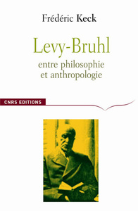LEVY-BRUHL. ENTRE PHILOSOPHIE ET ANTHROPOLOGIE
