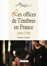 Les Offices de ténèbres en France (1650-1790)