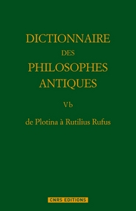 DE PLOTINA A RUTILIUS RUFUS DICTIONNAIRE DES PHILOSOPHES ANTIQUES T5. PARTIE 2.