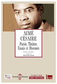 AIME CESAIRE. POESIE, THEATRE, ESSAIS ET DISCOURS