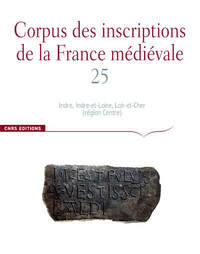 Corpus des inscriptions de la France Médiévale n°25. Indre, Indre-et-Loire, Loire-et-Cher (région ce