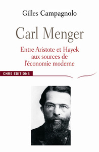 CARL MENGER-ENTRE ARISTOTE ET HAYEK: AUX SOURCES DE L'ECONOMIE MODERNE