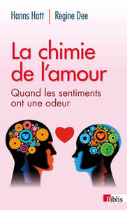 La Chimie de l'amour. Quand les sentiments ont une odeur