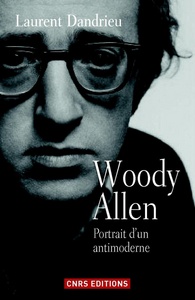 Woody Allen. Portrait d'un antimoderne