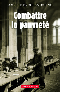 COMBATTRE LA PAUVRETE. LA LUTTE CONTRE LA PRECARITE DE 1880 A NOS JOURS