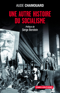 Une autre histoire du socialisme. Les politiques à l'épreuve du terrain (1919-2010)