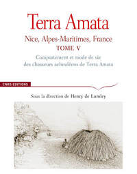 Terra Amata V - Comportement et mode de vie des chasseurs acheuléens de Terra Amata