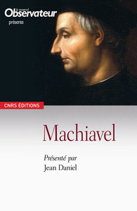 MACHIAVEL. LE POUVOIR ET LA RUSE