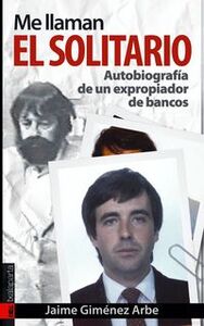ME LLAMAN EL SOLITARIO - AUTOBIOGRAFIA DE UN EXPROPIADOR DE BANCOS