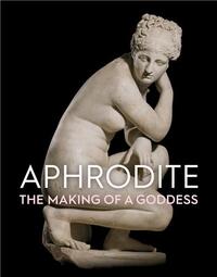 Aphrodite The Making of a Goddess /anglais