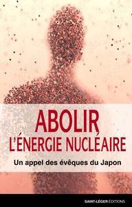 ABOLIR LENERGIE NUCLEAIRE - UN APPEL DES EVEQUES DU JAPON