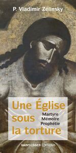 UNE EGLISE SOUS LA TORTURE - MARTYRE MEMOIRE PROPHETIE