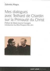 Mes dialogues avec Teilhard de Chardin sur la Primauté du Christ