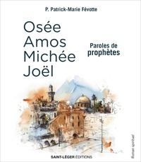 PAROLES DE PROPHETES - OSEE, AMOS, MICHEE, JOEL