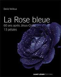 LA ROSE BLEUE ( LIVRE + CD MP3) - 60 ANS APRES JESUS-CHRIST, 13 PETALES