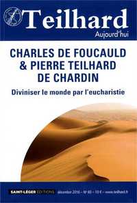 TEILHARD AUJOURD'HUI - T60 - N 60 - TEILHARD AUJOURD'HUI - DECEMBRE 2016 - CHARLES DE FOUCAULD ET PI