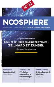 NOOSPHERE 22 - DEUX PROPHETES POUR NOTRE TEMPS : TEILHARD ET ZUNDEL