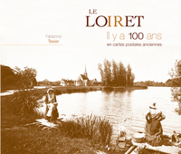 Loiret (le) il y a 100 ans