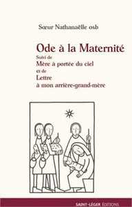 Ode à la Maternité suivi de Mère à portée de Ciel et de Lettre à mon arrière grand-Mère