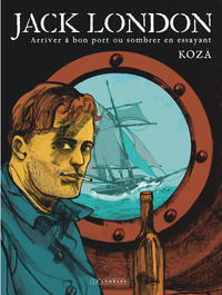 JACK LONDON - ARRIVER A BON PORT OU SOMBRER EN ESSAYANT
