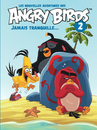 LES NOUVELLES AVENTURES DES ANGRY BIRDS - TOME 2 - JAMAIS TRANQUILLE...