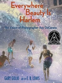 Everywhere Beauty Is Harlem : The Vision of Photographer Roy DeCarava /anglais