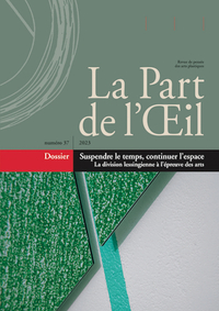 La Part de l’Oeil n° 37 - Suspendre le temps, continuer l’espace