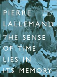 PIERRE LALLEMAND - THE SENSE OF TIME LIES IN ITS MEMORY