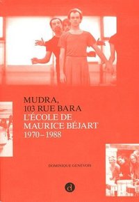 MUDRA, 103 RUE BARA - L'ECOLE DE MAURICE BEJART 1970-1988.