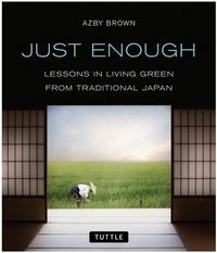 Just Enough: Lessons in Living Green from Traditional Japan /anglais