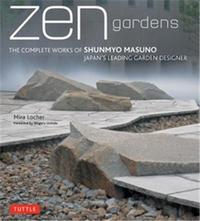 Zen Gardens The Complete Works of Shunmyo Masuno /anglais