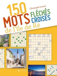 150 MOTS CROISES ET MOTS FLECHES SUR L'ILE DE RE